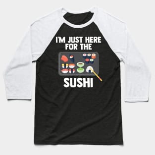 I'm Just Here For Sushi | Japanese Food | Love Sushi Gifts Baseball T-Shirt